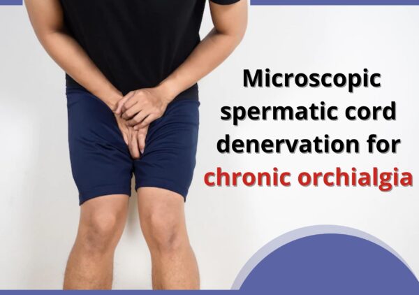 microscopic-spermatic-cord-denervation-for-chronic-orchialgia